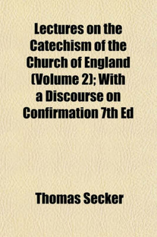 Cover of Lectures on the Catechism of the Church of England (Volume 2); With a Discourse on Confirmation 7th Ed