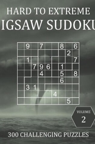 Cover of Hard to Extreme Jigsaw Sudoku - 300 Challenging Puzzles - Volume 2