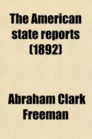 Cover of The American State Reports (Volume 26); Containing the Cases of General Value and Authority Subsequent to Those Contained in the American Decisions and the American Reports Decided in the Courts of Last Resort of the Several States