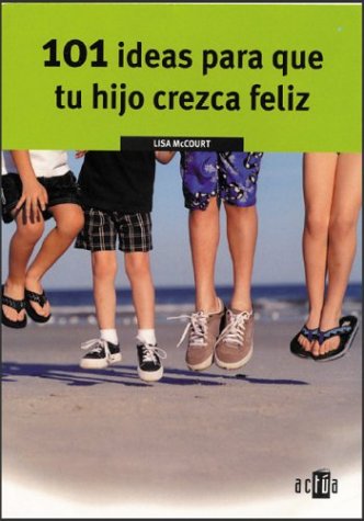 Book cover for 101 Ideas Para Que Tu Hijo Crezca Feliz