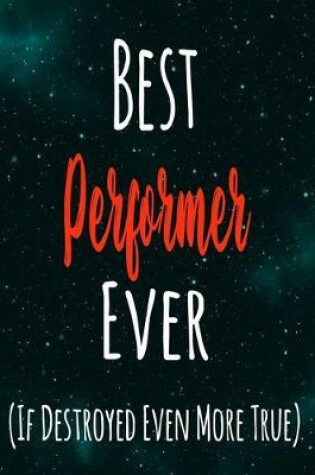 Cover of Best Performer Ever (If Destroyed Even More True)