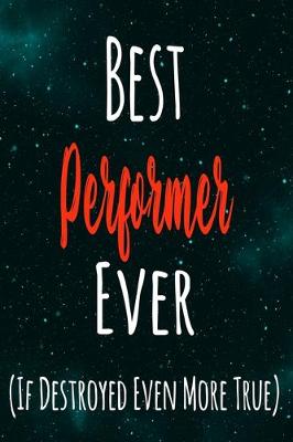 Book cover for Best Performer Ever (If Destroyed Even More True)