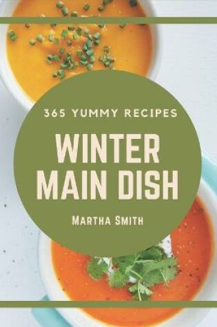 Cover of 365 Yummy Winter Main Dish Recipes