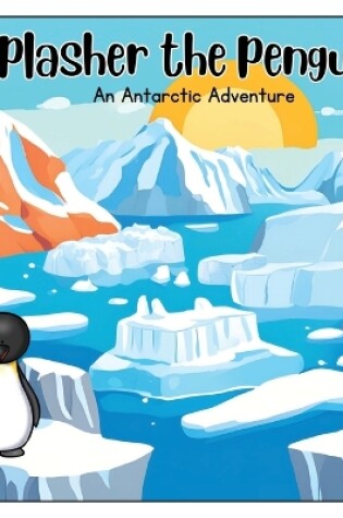 Cover of Splasher the Penguin; An Antarctic adventure