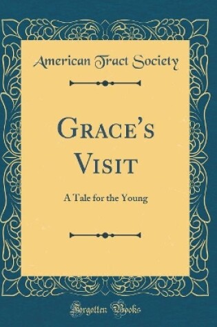 Cover of Grace's Visit: A Tale for the Young (Classic Reprint)