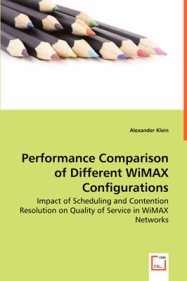 Book cover for Performance Comparison of Different WiMAX Configurations - Impact of Scheduling and Contention Resolution on Quality of Service in WiMAX Networks