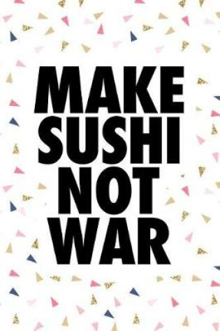 Cover of Make Sushi Not War