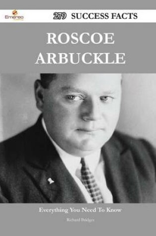Cover of Roscoe Arbuckle 279 Success Facts - Everything You Need to Know about Roscoe Arbuckle
