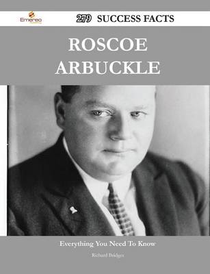 Book cover for Roscoe Arbuckle 279 Success Facts - Everything You Need to Know about Roscoe Arbuckle