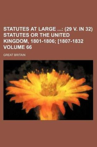 Cover of Statutes at Large Volume 66; (29 V. in 32) Statutes or the United Kingdom, 1801-1806 [1807-1832