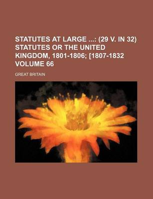 Book cover for Statutes at Large Volume 66; (29 V. in 32) Statutes or the United Kingdom, 1801-1806 [1807-1832