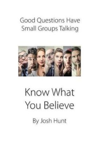 Cover of Good Questions Have Small Groups Talking -- Know What You Believe