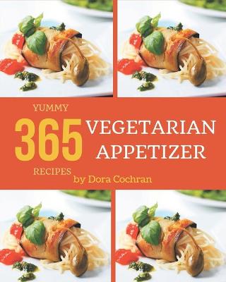 Book cover for 365 Yummy Vegetarian Appetizer Recipes