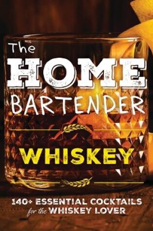 Cover of The Home Bartender: Whiskey