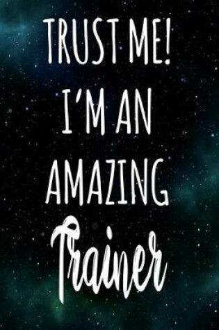 Cover of Trust Me! I'm An Amazing Trainer