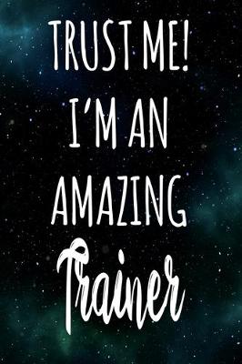 Book cover for Trust Me! I'm An Amazing Trainer