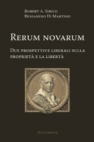 Cover of Rerum novarum. Due prospettive liberali sulla proprieta e la liberta