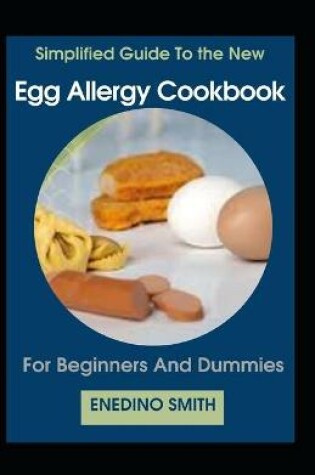 Cover of Simplified Guide To Egg Allergy Cookbook For Beginners And Dummies