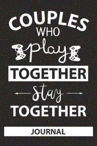 Cover of Couples Who Play Together Stay Together - Journal