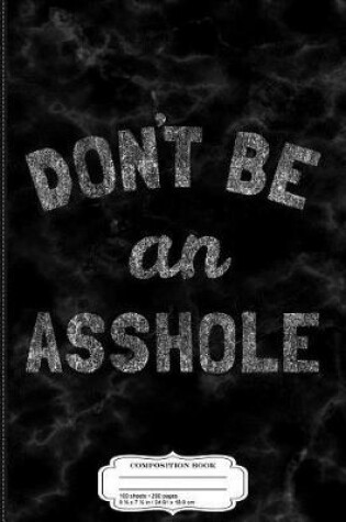 Cover of Don't Be an Asshole Composition Notebook