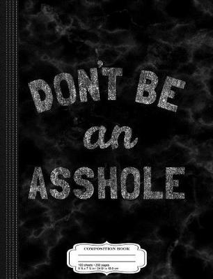 Book cover for Don't Be an Asshole Composition Notebook