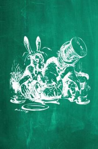 Cover of Alice in Wonderland Chalkboard Journal - Mad Hatter's Tea Party (Green)