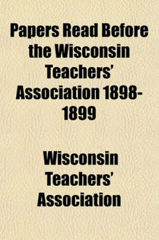 Cover of Papers Read Before the Wisconsin Teachers' Association 1898-1899