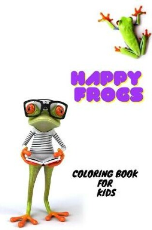 Cover of Happy Frogs Coloring Book For Kids