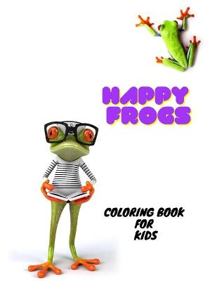 Book cover for Happy Frogs Coloring Book For Kids