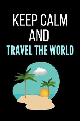 Book cover for Keep Calm and Travel The World
