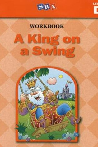 Cover of Basic Reading Series, A King on a Swing Workbook, Level D