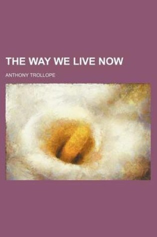 Cover of The Way We Live Now (Volume 3)