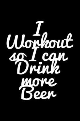 Cover of I workout so I can drink more beer