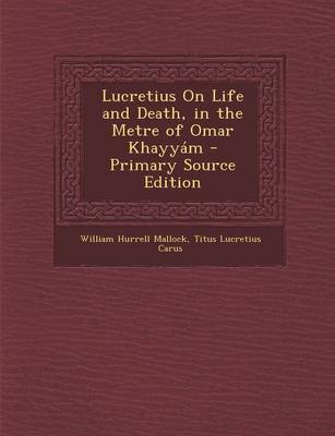 Book cover for Lucretius on Life and Death, in the Metre of Omar Khayyam - Primary Source Edition