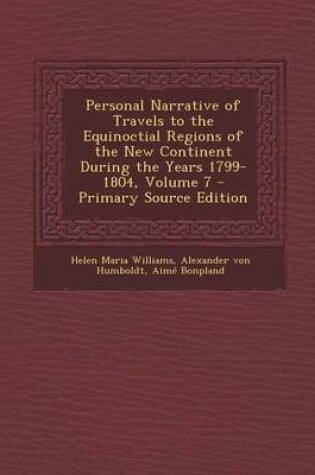 Cover of Personal Narrative of Travels to the Equinoctial Regions of the New Continent During the Years 1799-1804, Volume 7 - Primary Source Edition