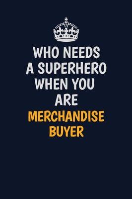 Book cover for Who Needs A Superhero When You Are Merchandise Buyer