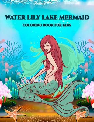 Book cover for Water Lily Lake Mermaid Coloring Book for Kids