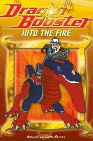 Cover of Dragon Booster Chapter Book: Into the Fire - Book #3