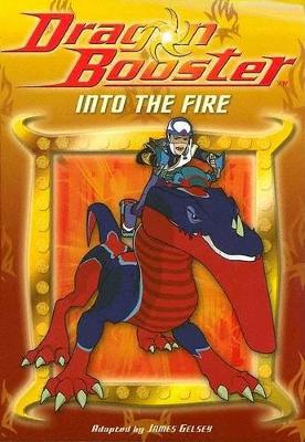 Cover of Dragon Booster Chapter Book: Into the Fire - Book #3