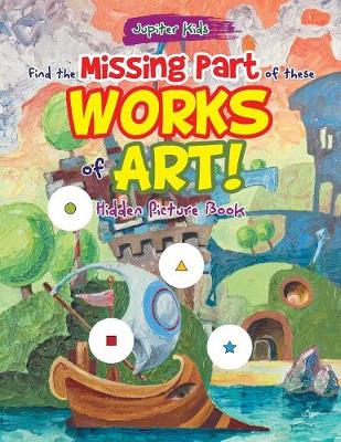 Book cover for Find the Missing Part of these Works of Art! Hidden Picture Book