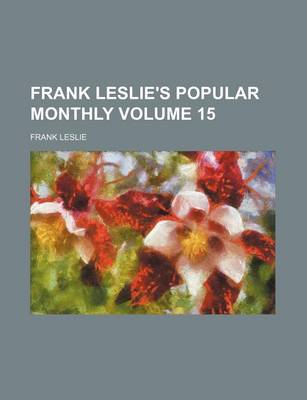 Book cover for Frank Leslie's Popular Monthly Volume 15