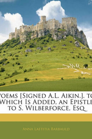 Cover of Poems [Signed A.L. Aikin.]. to Which Is Added, an Epistle to S. Wilberforce, Esq