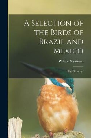 Cover of A Selection of the Birds of Brazil and Mexico