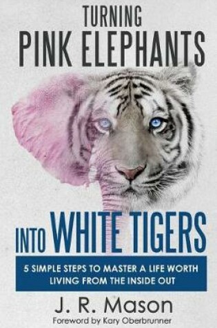 Cover of Turning Pink Elephants Into White Tigers