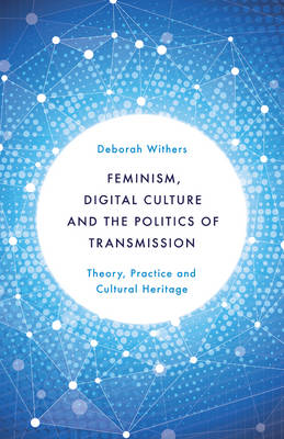 Book cover for Feminism, Digital Culture and the Politics of Transmission