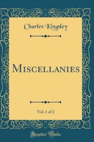 Cover of Miscellanies, Vol. 1 of 2 (Classic Reprint)