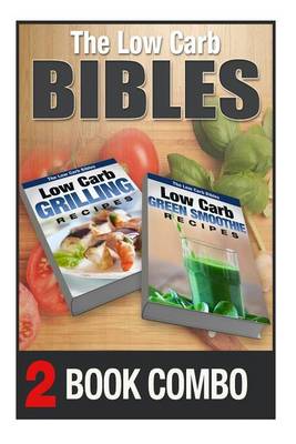 Book cover for The Low Carb Bibles Low Carb Green Smoothie Recipes and Low Carb Grilling Recipes