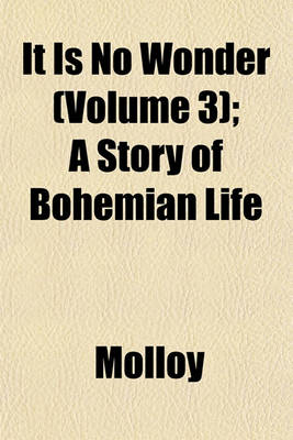 Book cover for It Is No Wonder (Volume 3); A Story of Bohemian Life