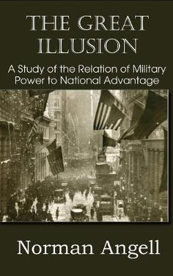 Book cover for The Great Illusion A Study of the Relation of Military Power to National Advantage