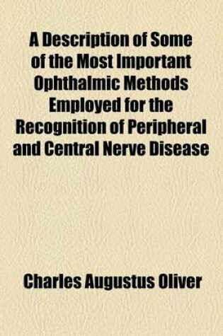 Cover of A Description of Some of the Most Important Ophthalmic Methods Employed for the Recognition of Peripheral and Central Nerve Disease